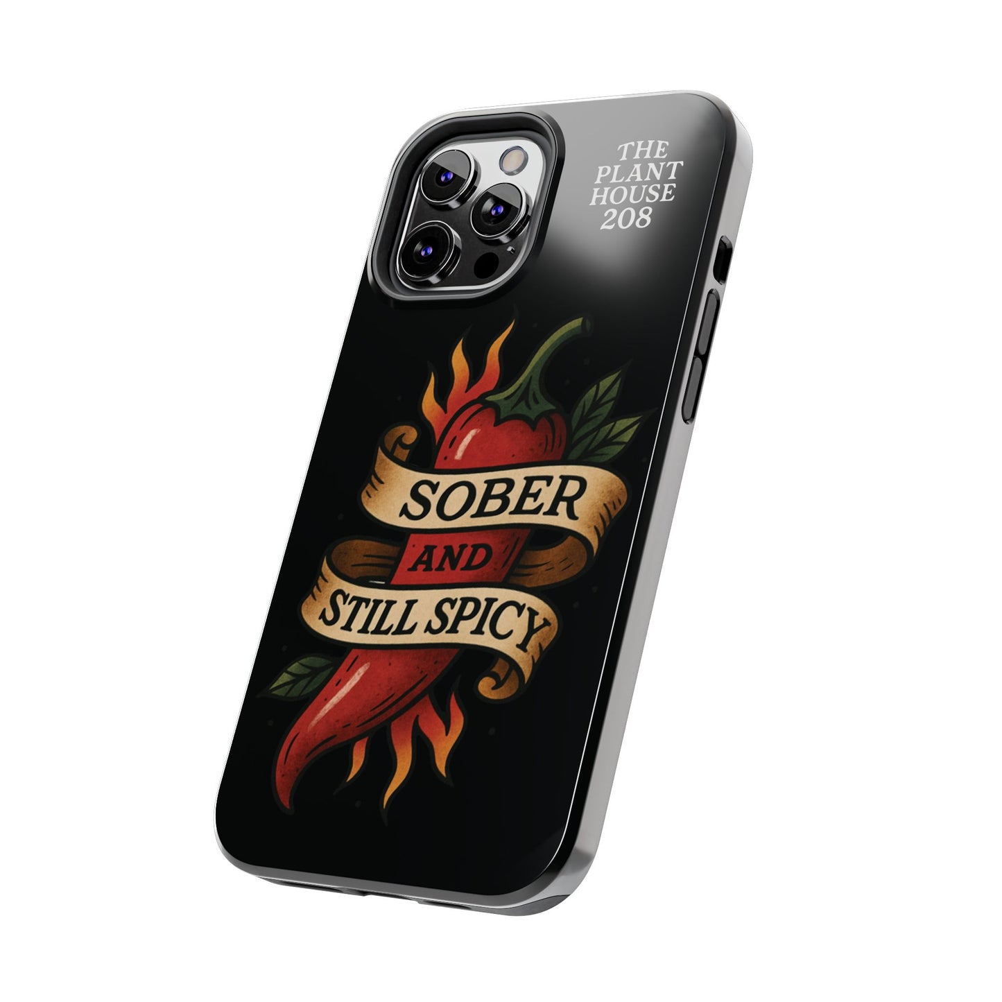 Sober & Still Spicy - The Plant House 208 - Tough Phone Case