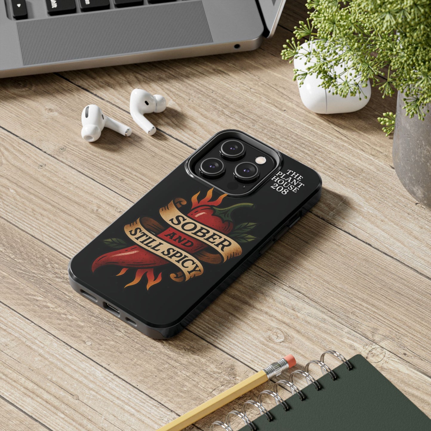 Sober & Still Spicy - The Plant House 208 - Tough Phone Case