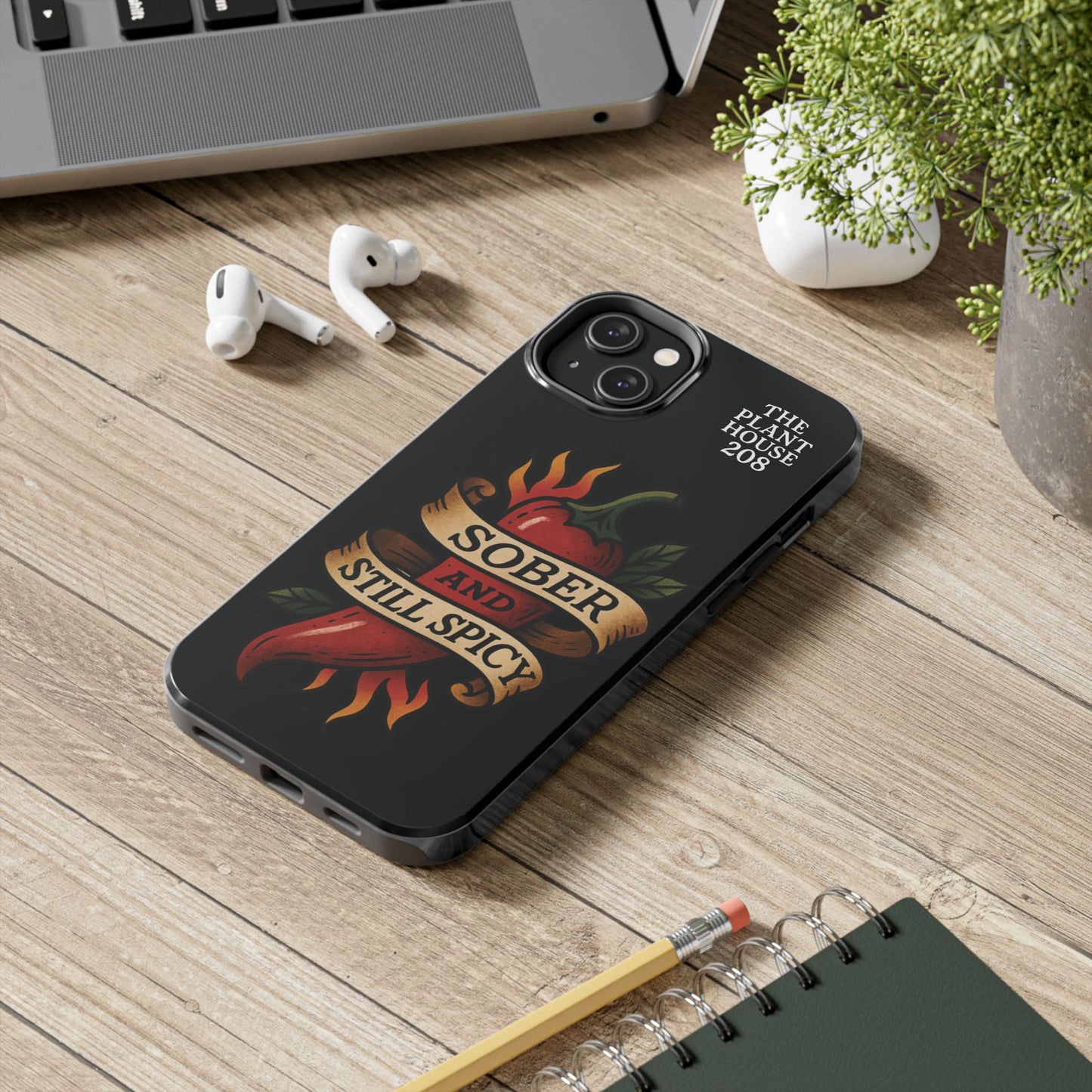 Sober & Still Spicy - The Plant House 208 - Tough Phone Case