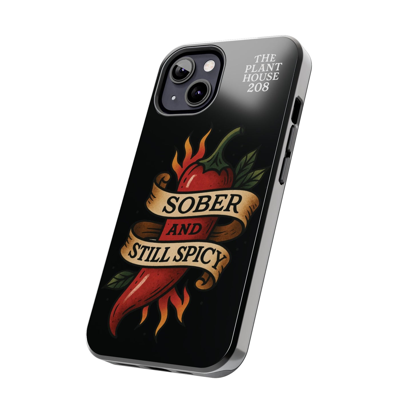 Sober & Still Spicy - The Plant House 208 - Tough Phone Case