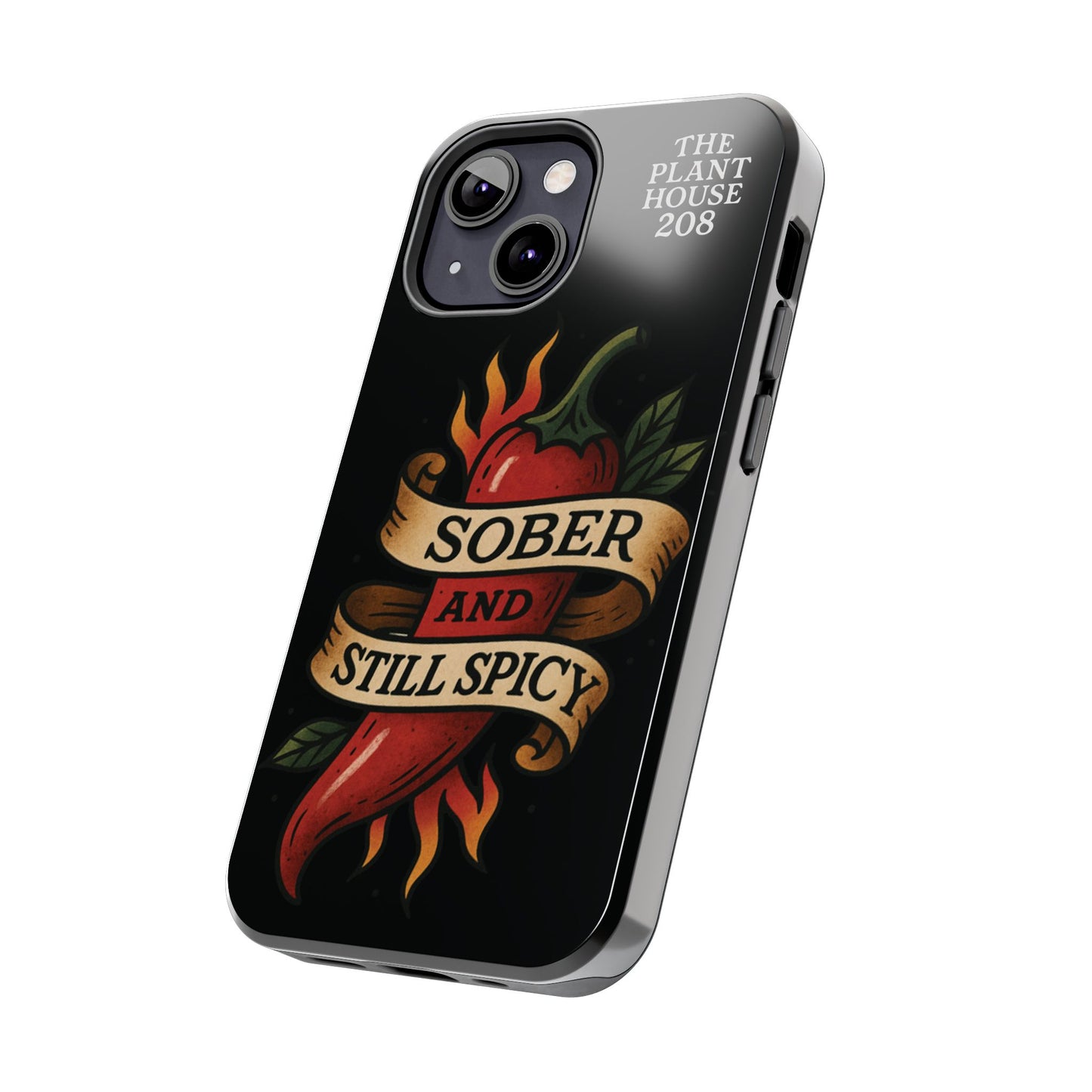 Sober & Still Spicy - The Plant House 208 - Tough Phone Case