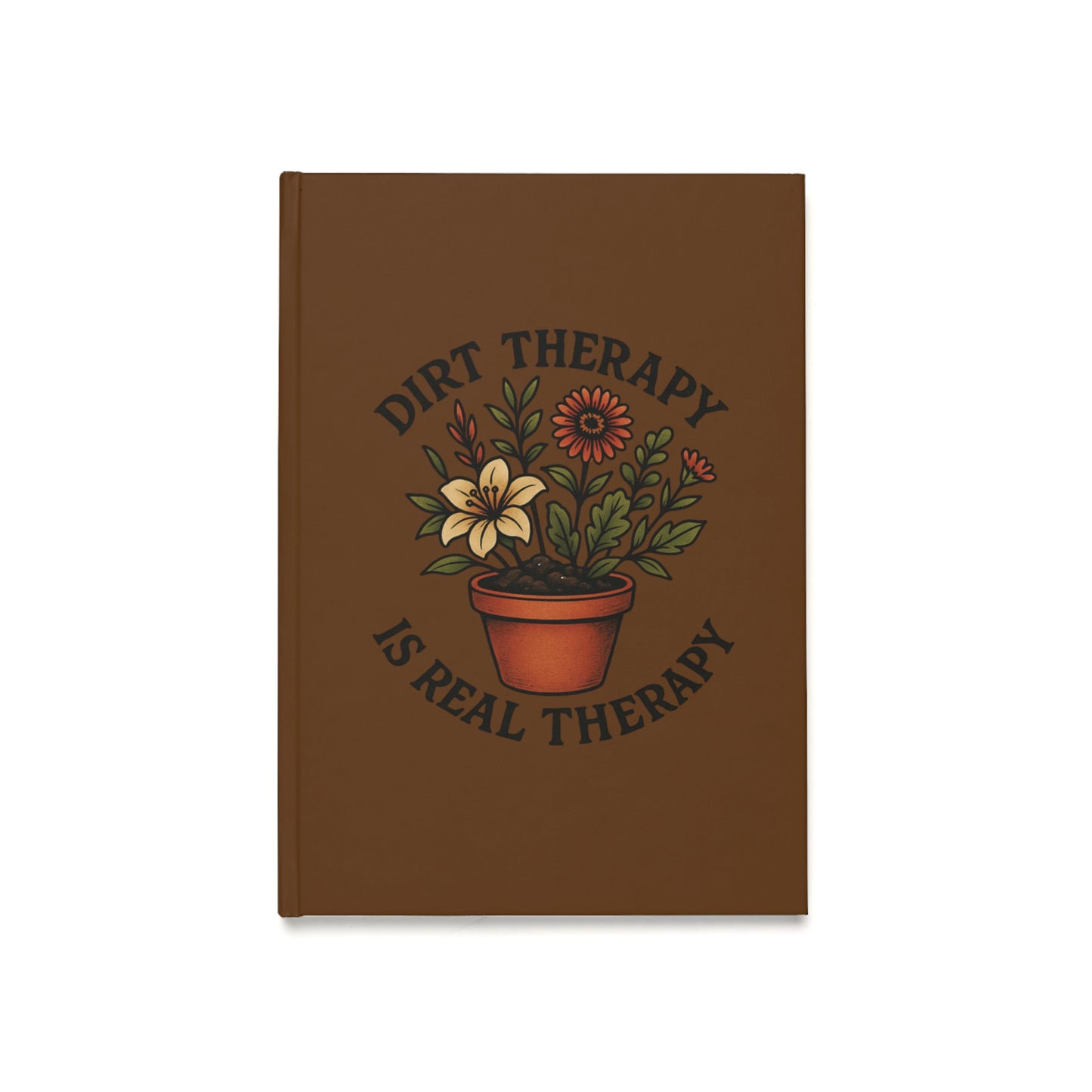 Dirt Therapy Journal - A5 Hardcover, Inspirational Notebook, Wellness Planner, Gift for Mental Health, Self-Care Diary