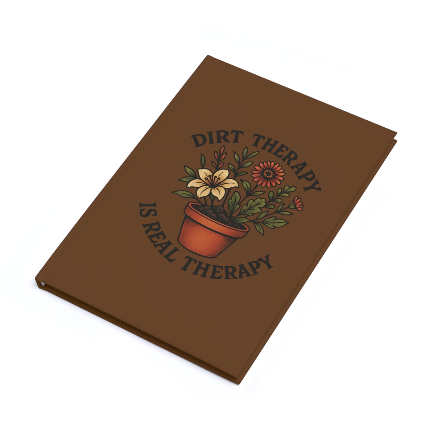 Dirt Therapy Journal - A5 Hardcover, Inspirational Notebook, Wellness Planner, Gift for Mental Health, Self-Care Diary