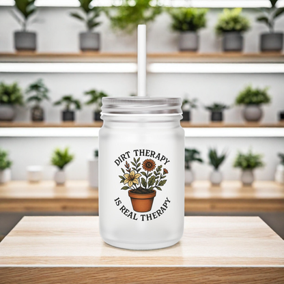 Dirt Therapy Is Real Therapy - The Plant House 208 Mason Jar with Straw